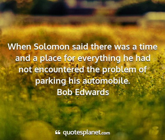 Bob edwards - when solomon said there was a time and a place...