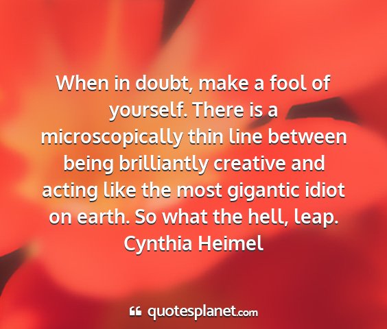 Cynthia heimel - when in doubt, make a fool of yourself. there is...