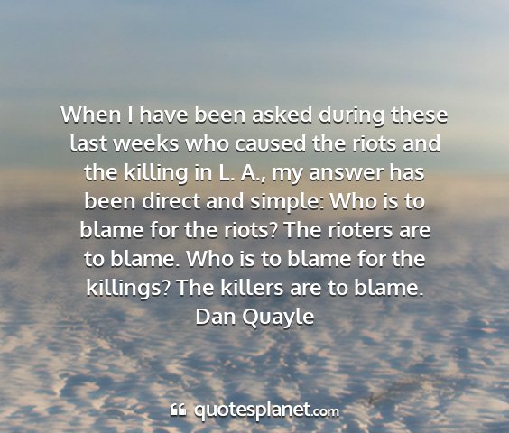 Dan quayle - when i have been asked during these last weeks...