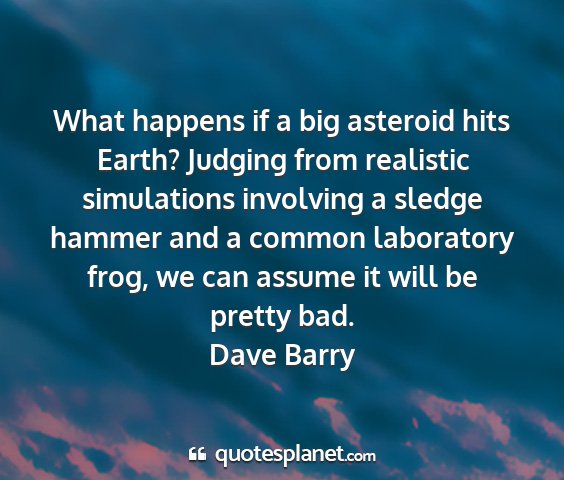 Dave barry - what happens if a big asteroid hits earth?...