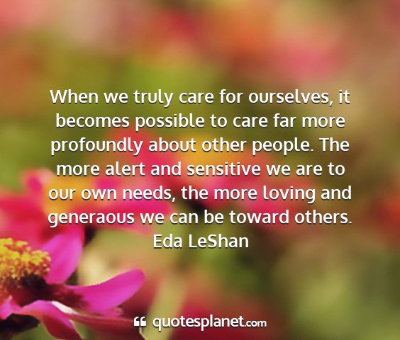 Eda leshan - when we truly care for ourselves, it becomes...