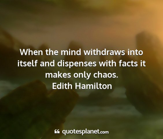 Edith hamilton - when the mind withdraws into itself and dispenses...