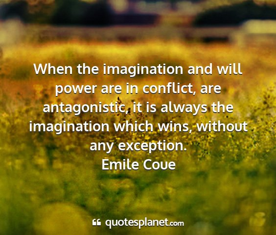 Emile coue - when the imagination and will power are in...