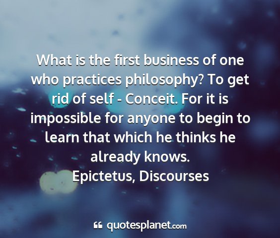 Epictetus, discourses - what is the first business of one who practices...