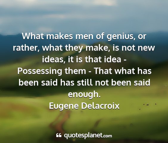 Eugene delacroix - what makes men of genius, or rather, what they...