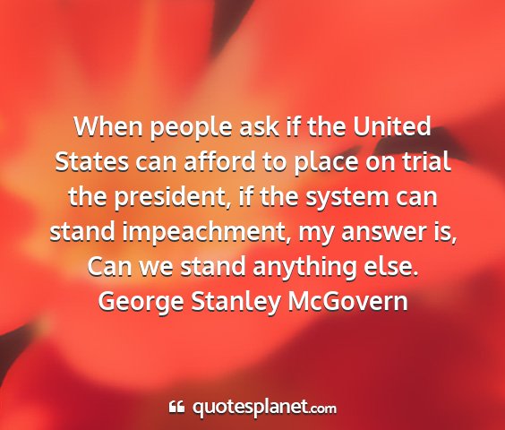 George stanley mcgovern - when people ask if the united states can afford...