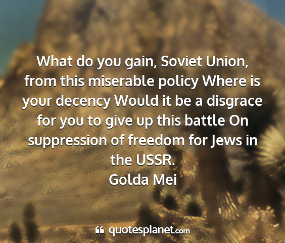 Golda mei - what do you gain, soviet union, from this...
