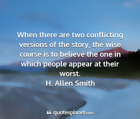 H. allen smith - when there are two conflicting versions of the...