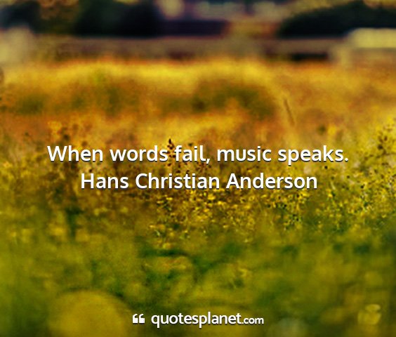 Hans christian anderson - when words fail, music speaks....