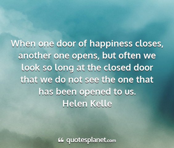 Helen kelle - when one door of happiness closes, another one...