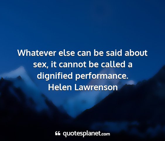 Helen lawrenson - whatever else can be said about sex, it cannot be...