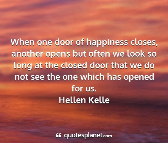 Hellen kelle - when one door of happiness closes, another opens...
