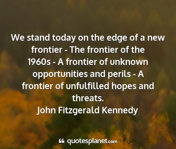 John fitzgerald kennedy - we stand today on the edge of a new frontier -...