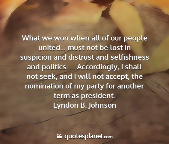 Lyndon b. johnson - what we won when all of our people united... must...