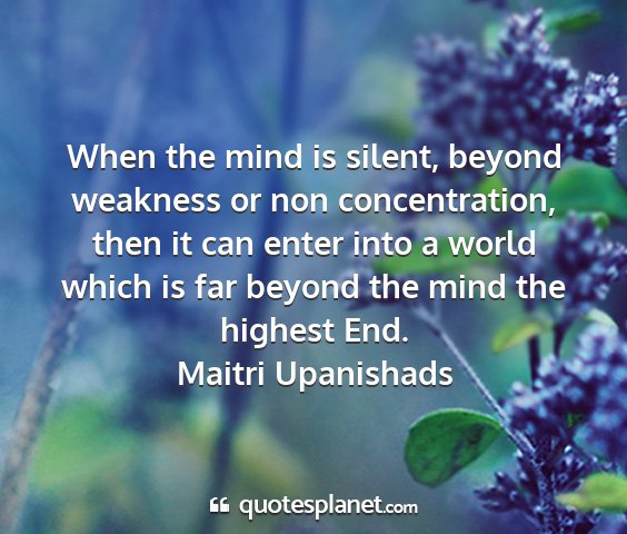 Maitri upanishads - when the mind is silent, beyond weakness or non...