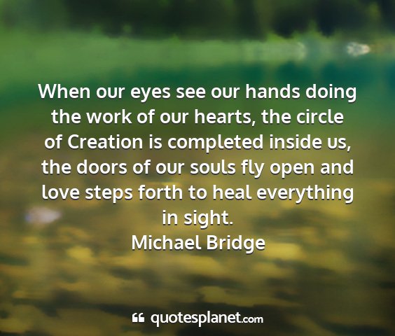 Michael bridge - when our eyes see our hands doing the work of our...