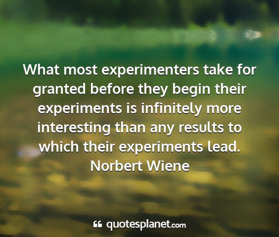 Norbert wiene - what most experimenters take for granted before...