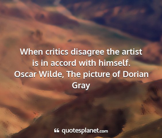 Oscar wilde, the picture of dorian gray - when critics disagree the artist is in accord...