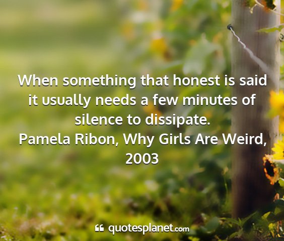 Pamela ribon, why girls are weird, 2003 - when something that honest is said it usually...