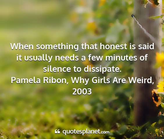 Pamela ribon, why girls are weird, 2003 - when something that honest is said it usually...