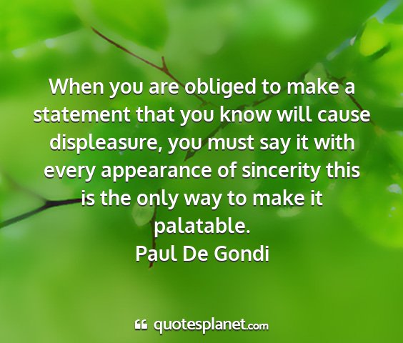 Paul de gondi - when you are obliged to make a statement that you...