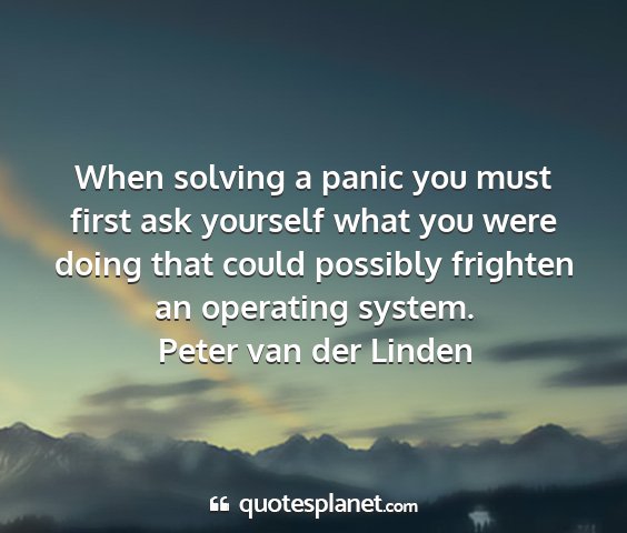 Peter van der linden - when solving a panic you must first ask yourself...