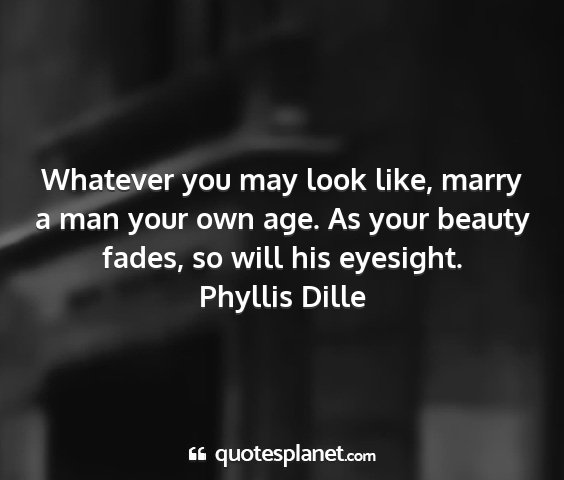 Phyllis dille - whatever you may look like, marry a man your own...