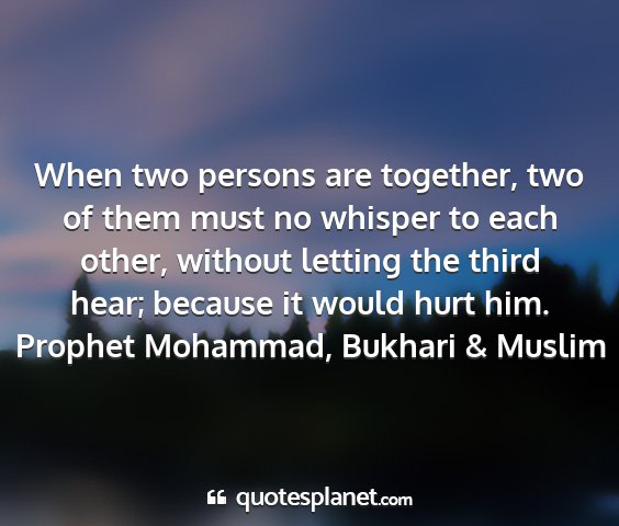 Prophet mohammad, bukhari & muslim - when two persons are together, two of them must...