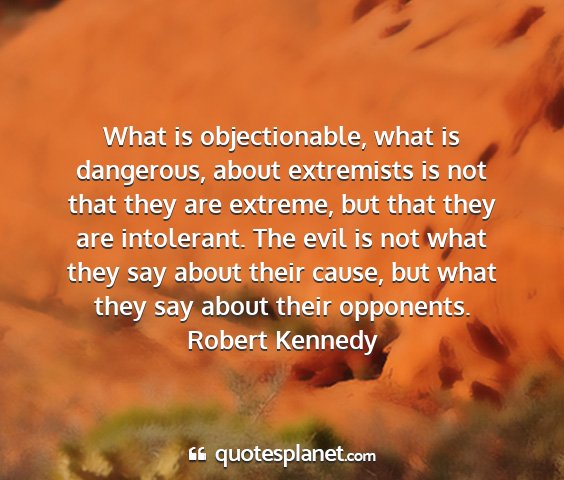 Robert kennedy - what is objectionable, what is dangerous, about...