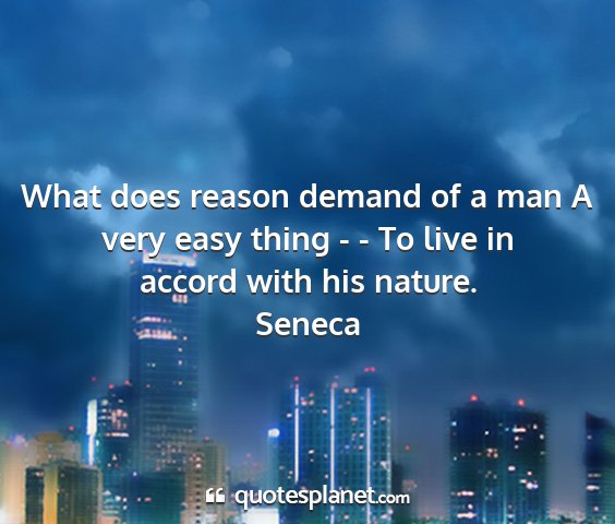 Seneca - what does reason demand of a man a very easy...