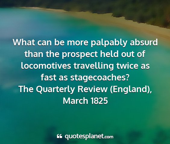 The quarterly review (england), march 1825 - what can be more palpably absurd than the...