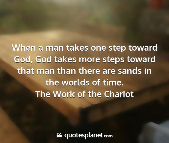 The work of the chariot - when a man takes one step toward god, god takes...