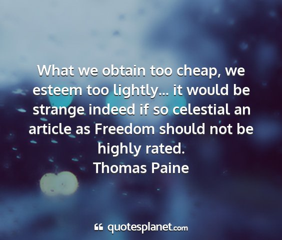 Thomas paine - what we obtain too cheap, we esteem too...