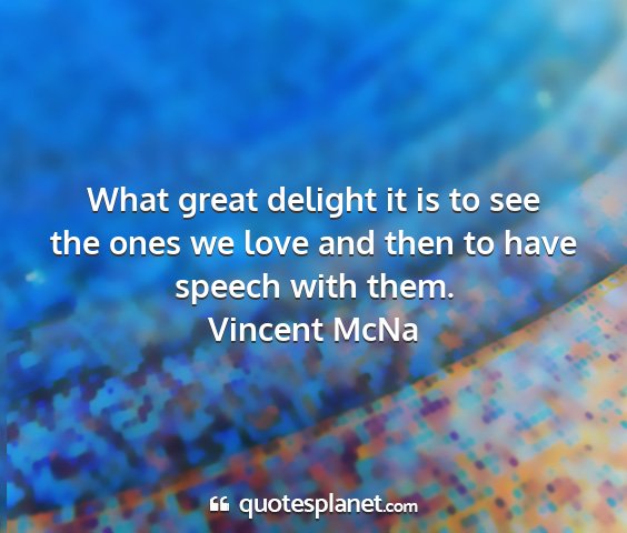 Vincent mcna - what great delight it is to see the ones we love...