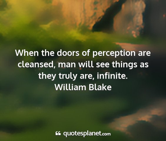 William blake - when the doors of perception are cleansed, man...