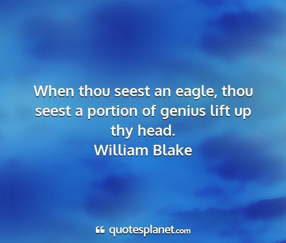 William blake - when thou seest an eagle, thou seest a portion of...
