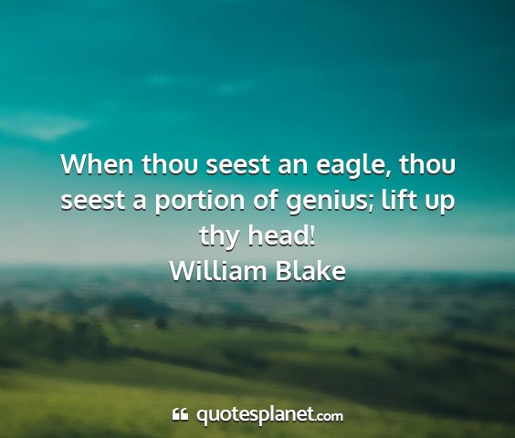 William blake - when thou seest an eagle, thou seest a portion of...