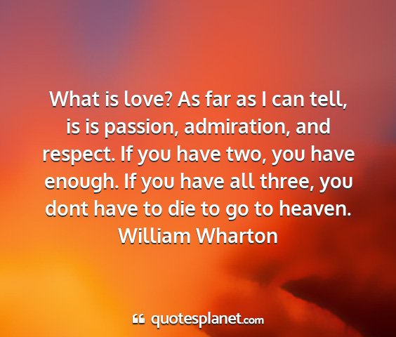 William wharton - what is love? as far as i can tell, is is...