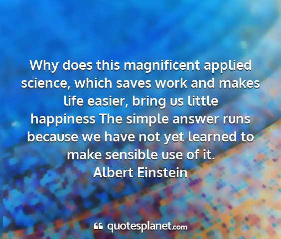 Albert einstein - why does this magnificent applied science, which...