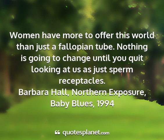 Barbara hall, northern exposure, baby blues, 1994 - women have more to offer this world than just a...