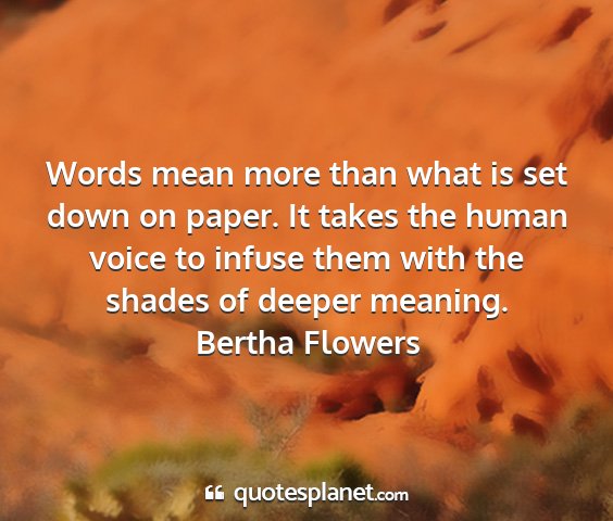 Bertha flowers - words mean more than what is set down on paper....