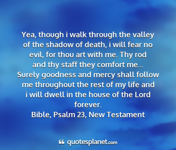 Bible, psalm 23, new testament - yea, though i walk through the valley of the...