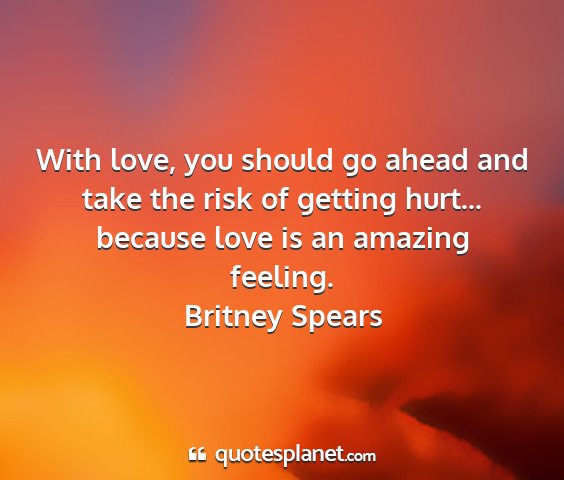 Britney spears - with love, you should go ahead and take the risk...