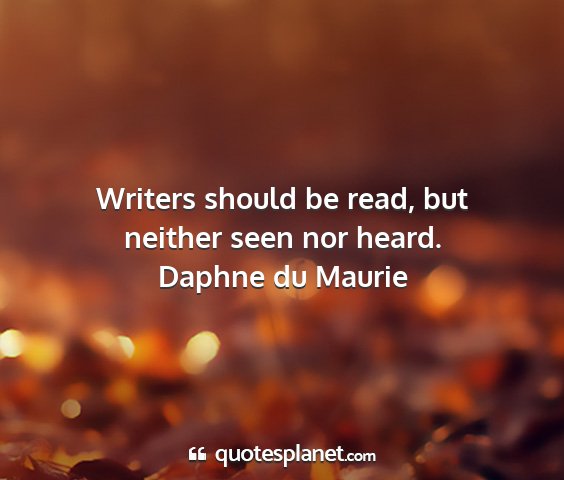Daphne du maurie - writers should be read, but neither seen nor...