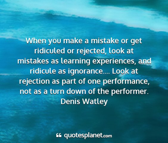 Denis watley - when you make a mistake or get ridiculed or...