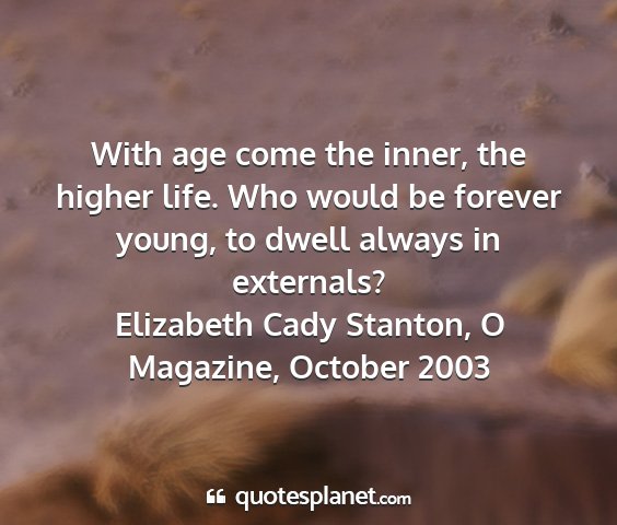 Elizabeth cady stanton, o magazine, october 2003 - with age come the inner, the higher life. who...