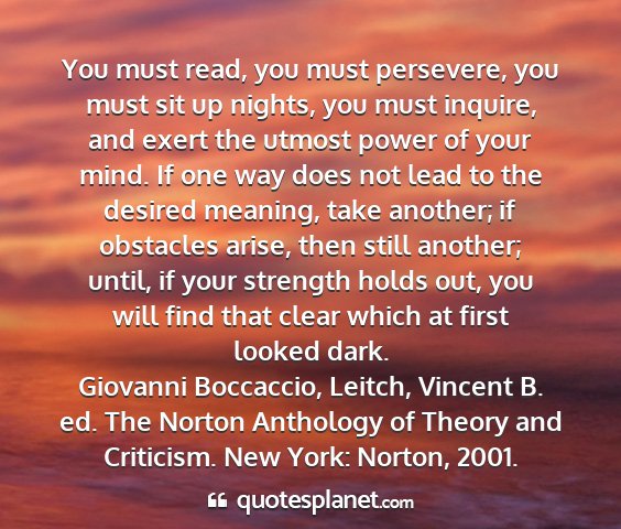 Giovanni boccaccio, leitch, vincent b. ed. the norton anthology of theory and criticism. new york: norton, 2001. - you must read, you must persevere, you must sit...
