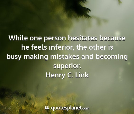 Henry c. link - while one person hesitates because he feels...