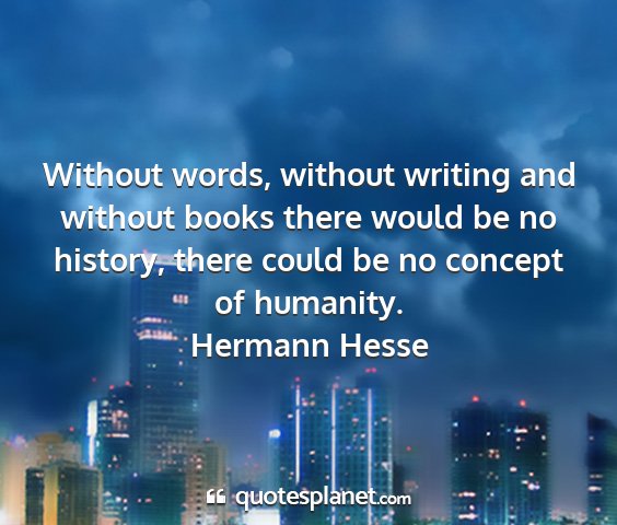 Hermann hesse - without words, without writing and without books...