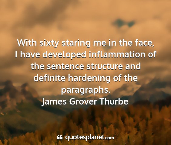 James grover thurbe - with sixty staring me in the face, i have...